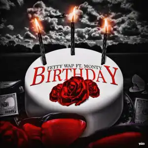 Fetty Wap - Birthday (ft. Monty)
